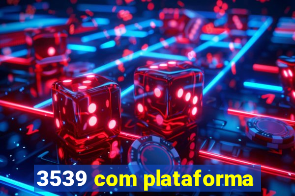 3539 com plataforma